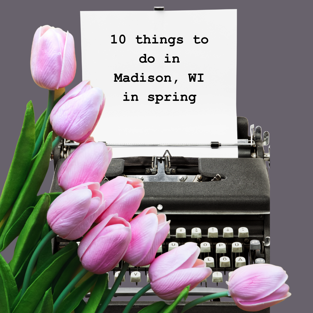 10 things to do in Madison, Wisconsin in spring!